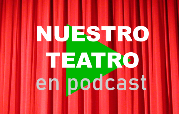 Nuestro teatro en podcast